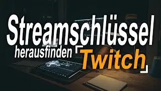 Streamschlüssel heraufinden/einsetzen für Youtube und Twitch