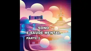 Sono e Saúde Mental  Parte 3