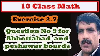 10th class maths , Exercise 2.7 _Question No 9 ,for abbottabad and  peshawar boards