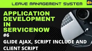 #6 GlideAjax, Script Includes and Client Script Learn Application Development in ServiceNow | LMS