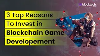 Blockchain Game Development - Why Invest in Blockchain Gaming | Blockchain Game Development Company