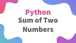 Sum of Two Numbers Using Input & Print Function | Class 11 / 12 IP | Informatics Practices Python