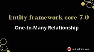 Part-11:  One-to-Many Relationship in entity framework core | Entity framework core 7.0 tutorial