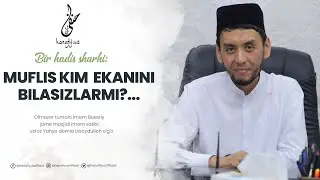 Bir hadis sharhi: || ''Muflis kim ekanini bilasizlarmi?...''