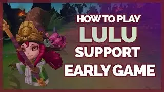 How To Play Lulu Support in the Laning Phase | Early Game Guide