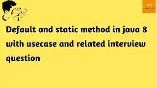 default and  static method in java 8 | usecase of default and static method in java 8