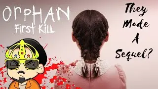 They Made An ORPHAN 2?!