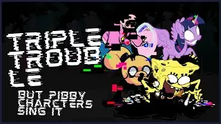 Triple Trouble but PIBBY Steven, Twilight, Jake, and SpongeBob sing it (Triple Trouble but others)