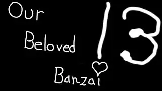 Our Beloved Banzai # 13