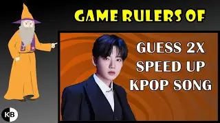 Game Rulers of "Guess 2X Speed Up KPOP Song #5"