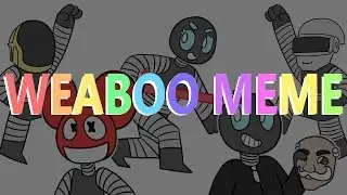 WEABOO | MEME | (REUPLOADED - READ DESC.)
