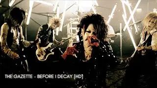 THE GAZETTE - BEFORE I DECAY [HD]