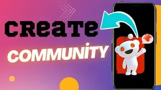 How To Create Your Very Own Community On Reddit