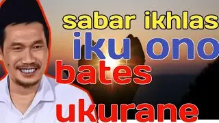 sabar ikhlas iku ono batese  ukurane, takarannya , rungokno  || ngaji Gus Baha
