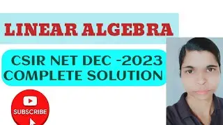 CSIR NET dec 2023 Linear Algebra Complete Solution@