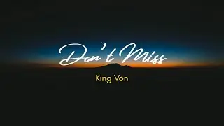 Don’t Miss - King Von - Lyrics Video