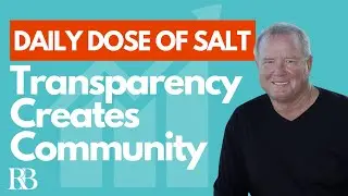 Transparency Creates Community. Daily Dose of Salt