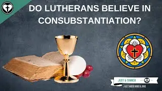 Do Lutherans Believe in Consubstantiation?