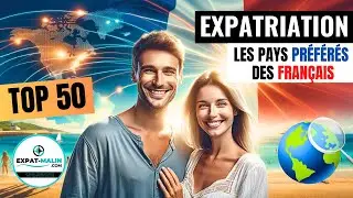 🗺️ LE CLASSEMENT MONDIAL : LES 50 PAYS PRÉFÉRÉS DES FRANÇAIS - EXPATRIATION