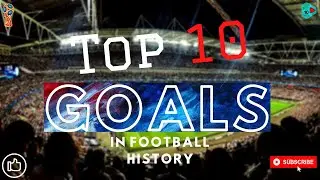 Top 10 Goals in Football History | The 10