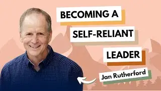 Becoming a Self-Reliant Leader With Jan Rutherford