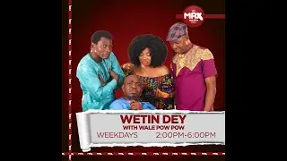 WHERE YOU DEY ON WETIN DEY - 20TH AUG 2024