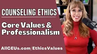 Deciphering the 2023 NBCC Ethics Code: Core Values & Professionalism