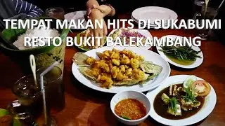 WISATA KULINER - TEMPAT MAKAN HITS DI SUKABUMI, RESTO BUKIT BALEKAMBANG (SEAFOOD & SUNDANESE)