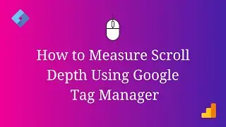 How to Measure Scroll Depth - Website Scroll Depth Tracking Using Tag Manager