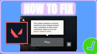 Fix Valorant Your Game Requires A System Restart To Play Error