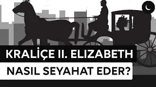 Kraliçe II. Elizabeth Nasıl Seyahat Eder?