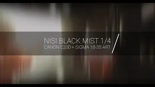 NiSi Black Mist 1/4 + Canon C200 + Sigma 18-35 ART-4K