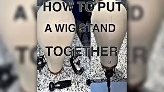 HOW TO PUT A WIG STAND TOGETHER AND TAKE IT APART