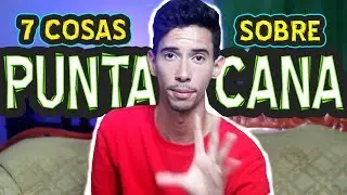 7 COSAS QUE DEBES SABER DE PUNTA CANA / José Liranzo