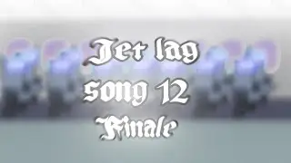 [Jet Lag] Corrupted Virus Apocalypse story 2 song 12 The Finale