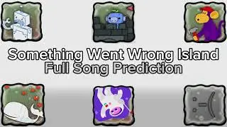 Something Went Wrong Island | Full Song Prediction (outdated)