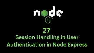 27 Session Handling in User Authentication in Node Express (NO third library)