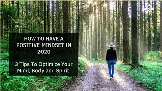 How To Have a Positive Mindset in 2020 | 3 tips to optimize your mind, body, and spirit.