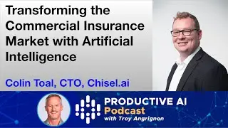 Insurance AI: How Chisel.ai is reinventing the commercial insurance market with Colin Toal, CTO.