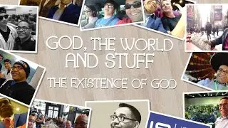 God, the World and Stuff: The Existence of God