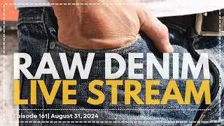 Naked & Famous Denim - Raw Denim Live Stream - Episode 161