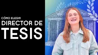 Cómo elegir director de tesis - Dra. Ana Minecan