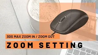 #44 3ds Max Zoom in Zoom Out Mouse Settings