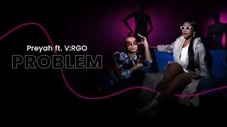 Preyah ft. V:RGO - Проблем (Official Music Video)