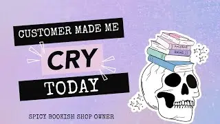 Customer making shop owner cry l Bookish Small Business l Spicy Readers