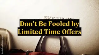 Don't Be Fooled by Limited Time Offers