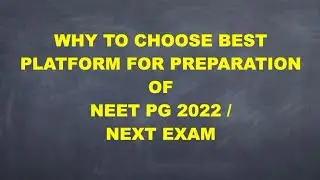 Why To Choose Best Platform for Preparation of NEET PG 2022/NEXT EXAM