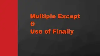 PYTHON TUTORIAL: TRY WITH MULTIPLE EXCEPT|FINALLY KEYWORD|EXCEPTION HANDLING [WITH EXAMPLE]