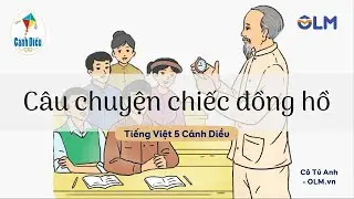 Câu chuyện chiếc đồng hồ - Tiếng Việt 5 Cánh Diều