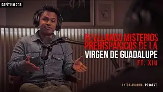 Misterios Prehispánicos de la Virgen de Guadalupe Ft Xiu